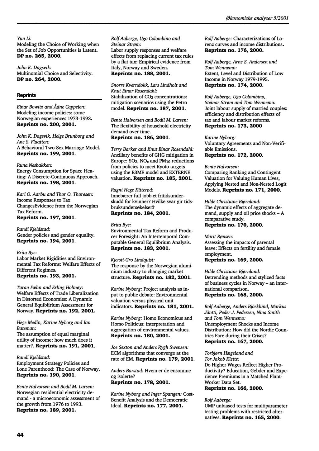 Økonomiske analyser 5/2001 Yun Li: Modeling the Choice of Working when the Set of Job Opportunities is Latent. DP no. 265, 2000. John K. Dagsvik: Multinomial Choice and Selectivity. DP no. 264, 2000.