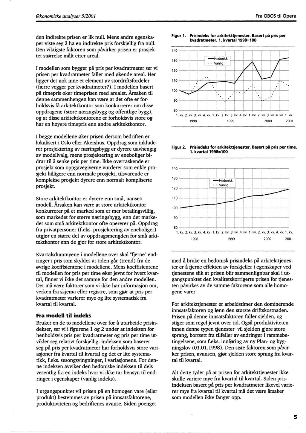 Økonomiske analyser 512001 Fra OBOS til Opera den indirekte prisen er lik null. Mens andre egenskaper viste seg å ha en indirekte pris forskjellig fra null.