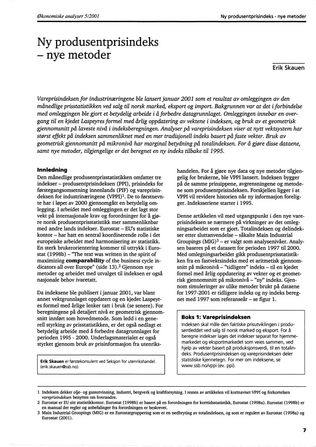 Økonomiske analyser 512001 Ny produsentprisindeks - nye metoder Ny produsentprisindeks nye metoder Erik Skauen Vareprisindeksen for industrinæringene ble lansert januar 2001 som et resultat av