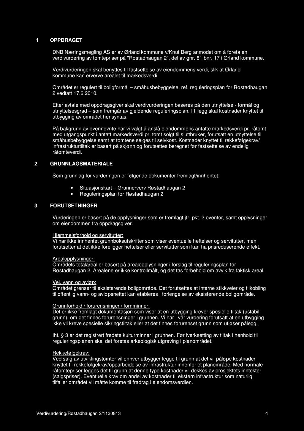 1 O PPDRAGET DNB Næringsmegling AS er av Ørland kommune v/knut B erg anmodet om å foreta en verdivurdering av tomtepriser på "Røstadhaugan 2", del av gnr. 81 bnr. 17 i Ørland kommune.