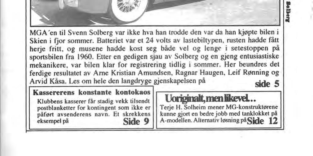 . il ~ MGA'en til Svenn Solberg var ikke hva han trodde den var da han kjøpte bilen i Skien i fjor sommer.