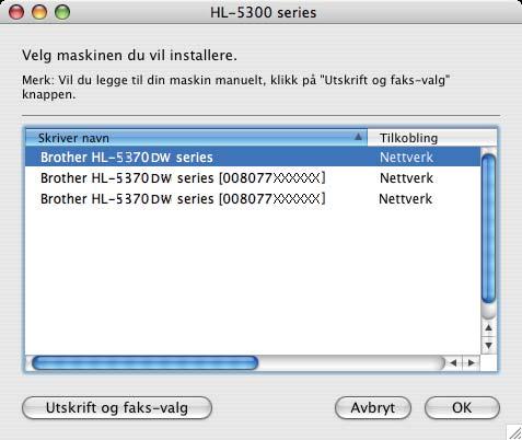 Hvis flere enn én skriver av samme skrivermodell er tilkoblet nettverket ditt vil MAC-adressen (Ethernetadressen) vises etter