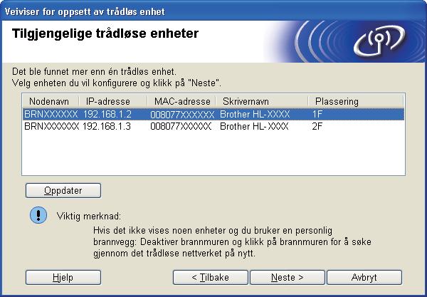 Trådløs konfigurasjon for Windows ved hjelp av Brothers installasjonsprogram (For HL-5370DW) k Velg maskinen du vil konfigurere og klikk på Neste.