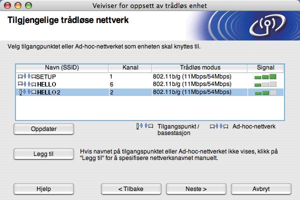 Trådløs konfigurasjon for Macintosh ved hjelp av Brothers installasjonsprogram (For HL-5370DW) l Veiviseren søker etter trådløse nettverk som er tilgjengelige fra maskinen din.