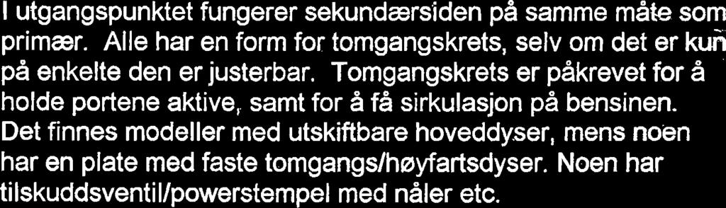 Vakuumet sker i portene'og hoved- kretsen startes. Ventilen Apnes helt av luftstrsmmen nbr denne raker. Enkelte modeller brfi"ceregs8 t-ekkfa!!a!!ot under * ventilen isterlen f ~ ven#uri.