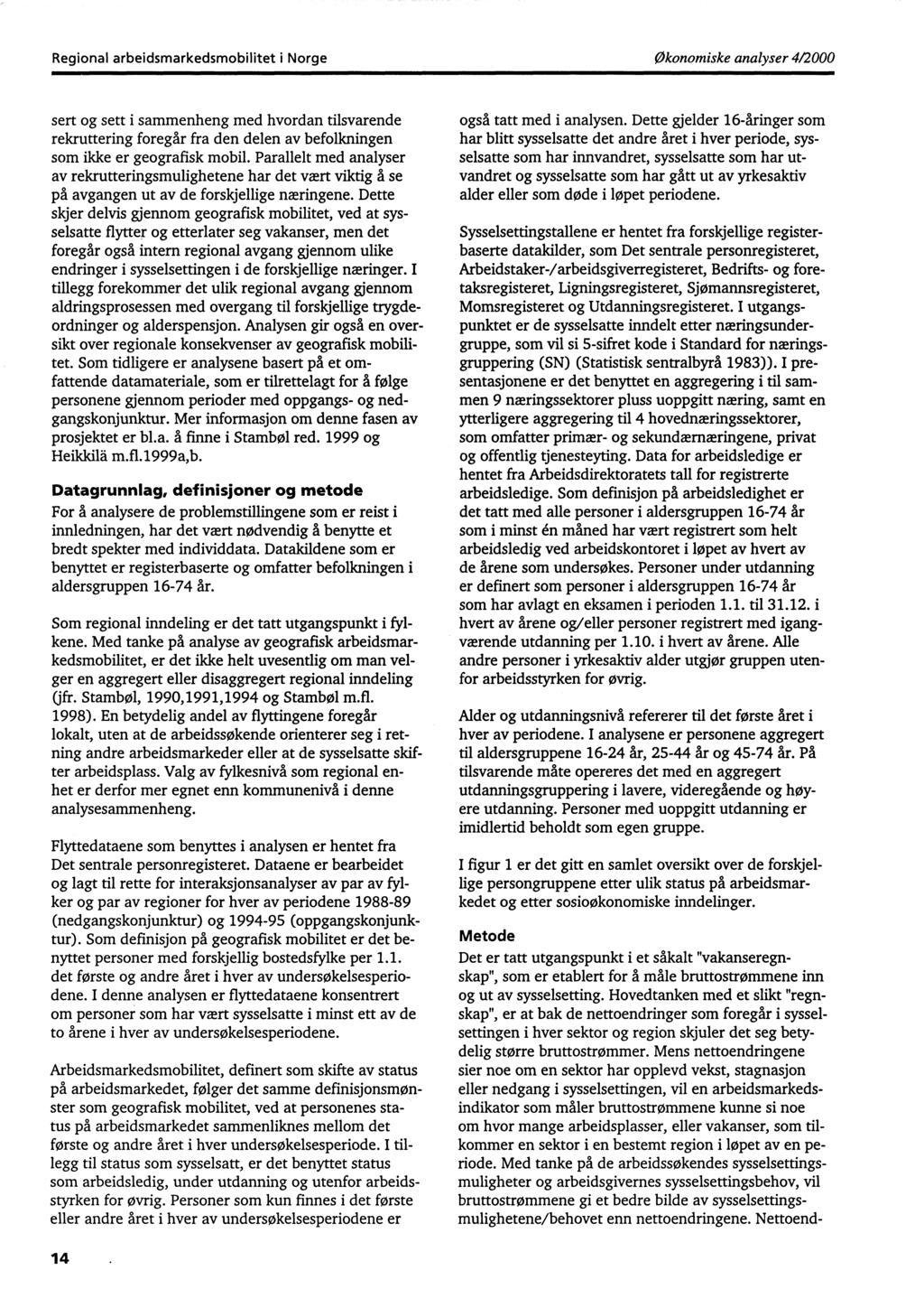 Regional arbeidsmarkedsmobilitet i Norgeøkonomiske analyser 4/2000 sert og sett i sammenheng med hvordan tilsvarende rekruttering foregår fra den delen av befolkningen som ikke er geografisk mobil.