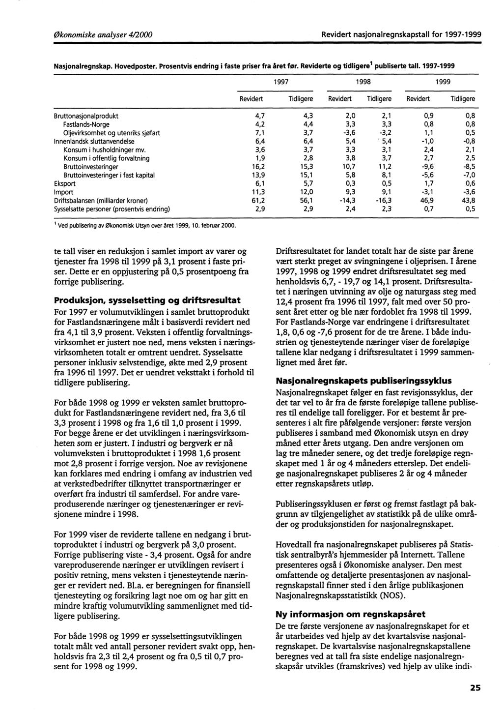 Økonomiske analyser 4/2000 Revidert nasjonalregnskapstall for 1997-1999 Nasjonalregnskap. Hovedposter. Prosentvis endring i faste priser fra året for. Reviderte og tidligere l publiserte tall.