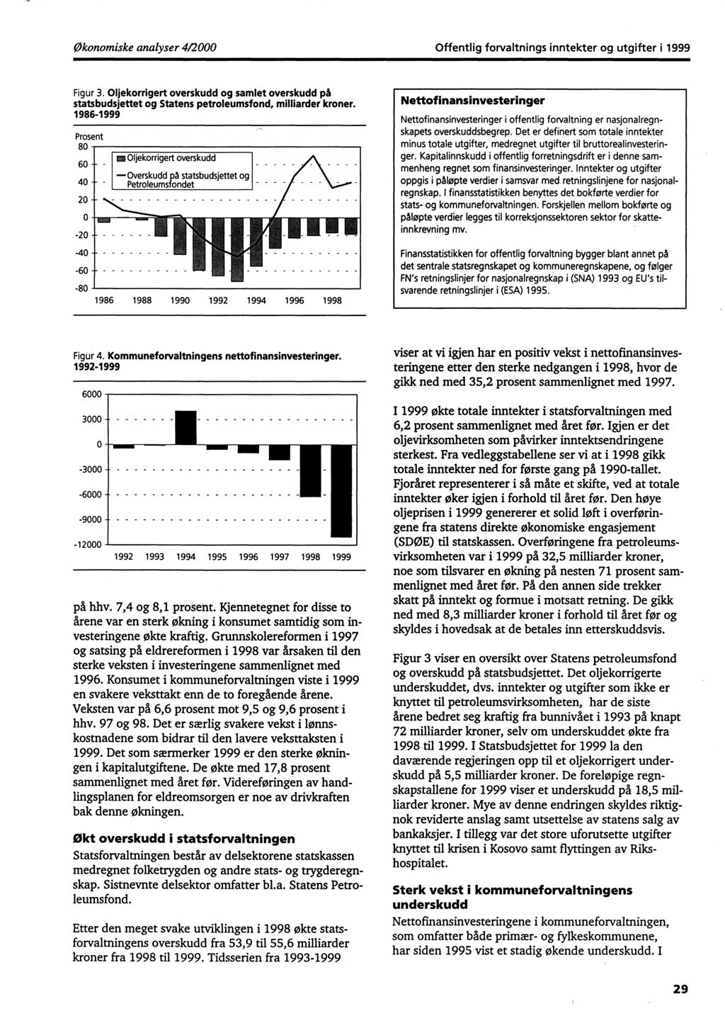 Økonomiske analyser 4/2000 Offentlig forvaltnings inntekter og utgifter i 1999 Figur 3. Oljekorrigert overskudd og samlet overskudd på statsbudsjettet og Statens petroleumsfond, milliarder kroner.