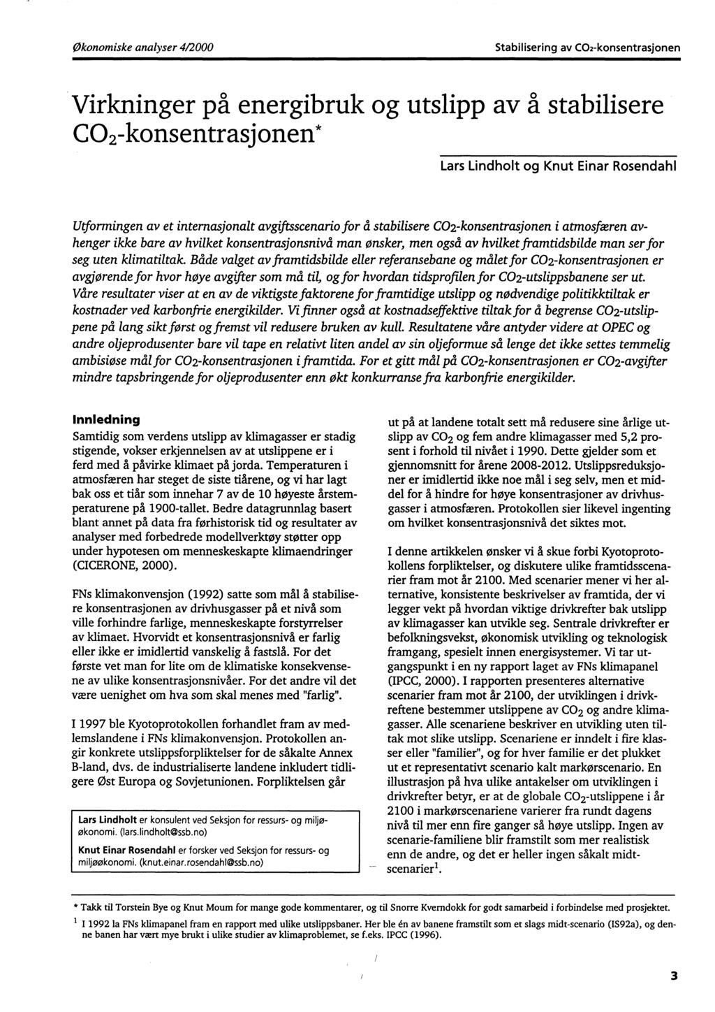 Økonomiske analyser 4/2000 Stabilisering av CO2-konsentrasjonen Virkninger på energibruk og utslipp av å stabilisere CO 2-konsentrasjonen* Lars Lindholt og Knut Einar Rosendahl Utformingen av et