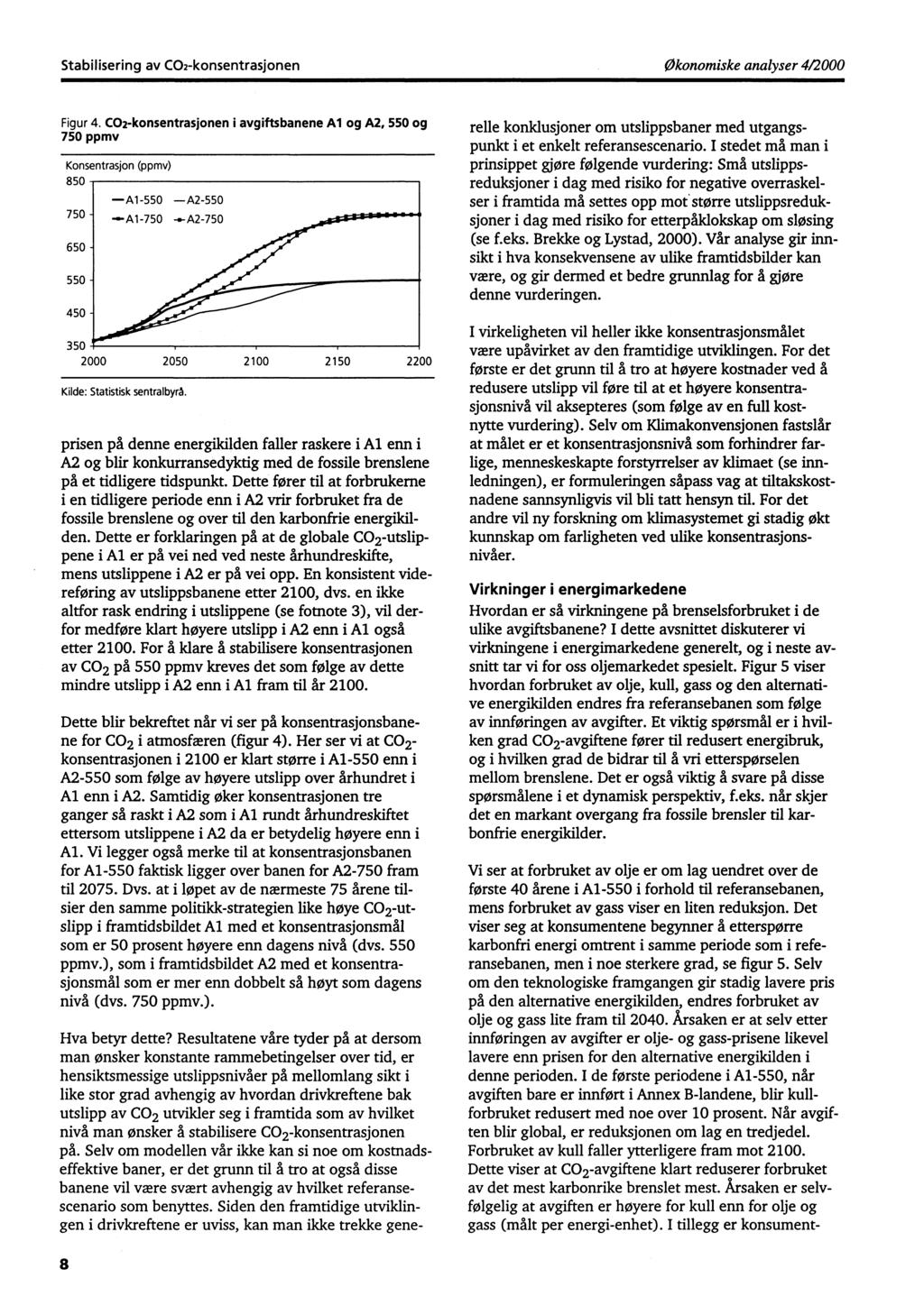 Stabilisering av CO2-konsentrasjonen Økonomiske analyser 4/2000 Figur 4. CO2-konsentrasjonen i avgiftsbanene Al og A2, 550 og 750 ppmv Konsentrasjon (ppmv) 850 Kilde: Statistisk sentralbyrå.