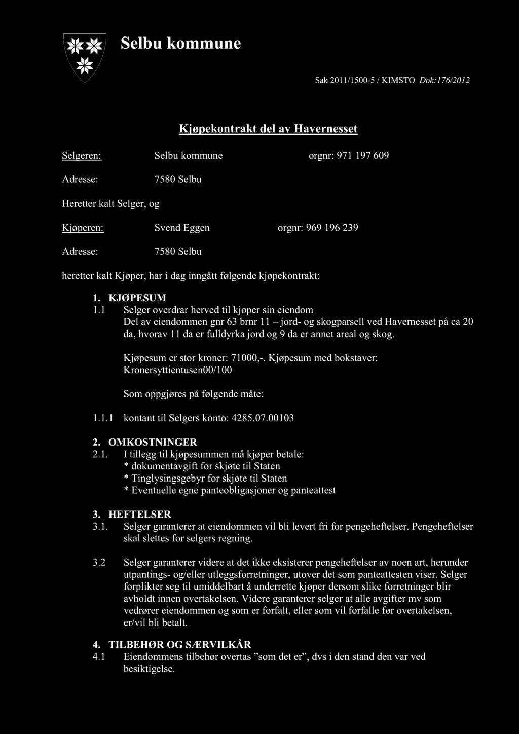 Selbukommune Sak2011/1500-5 / KIMSTO Dok:176/2012 Kjøpekontrakt del av Havernesset Selgeren: Selbukommune orgnr:971197609 Adresse: 7580Selbu Heretterkalt Selger,og Kjøperen: SvendEggen