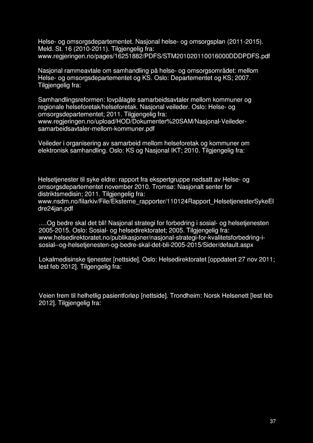 Helse- og omsorgsdepartementet. Nasjonal helse- og omsorgsplan (2011-2015). Meld. St. 16 (2010-2011). Tilgjengelig fra: www.regjeringen.no/pages/16251882/pdfs/stm201020110016000dddpdfs.