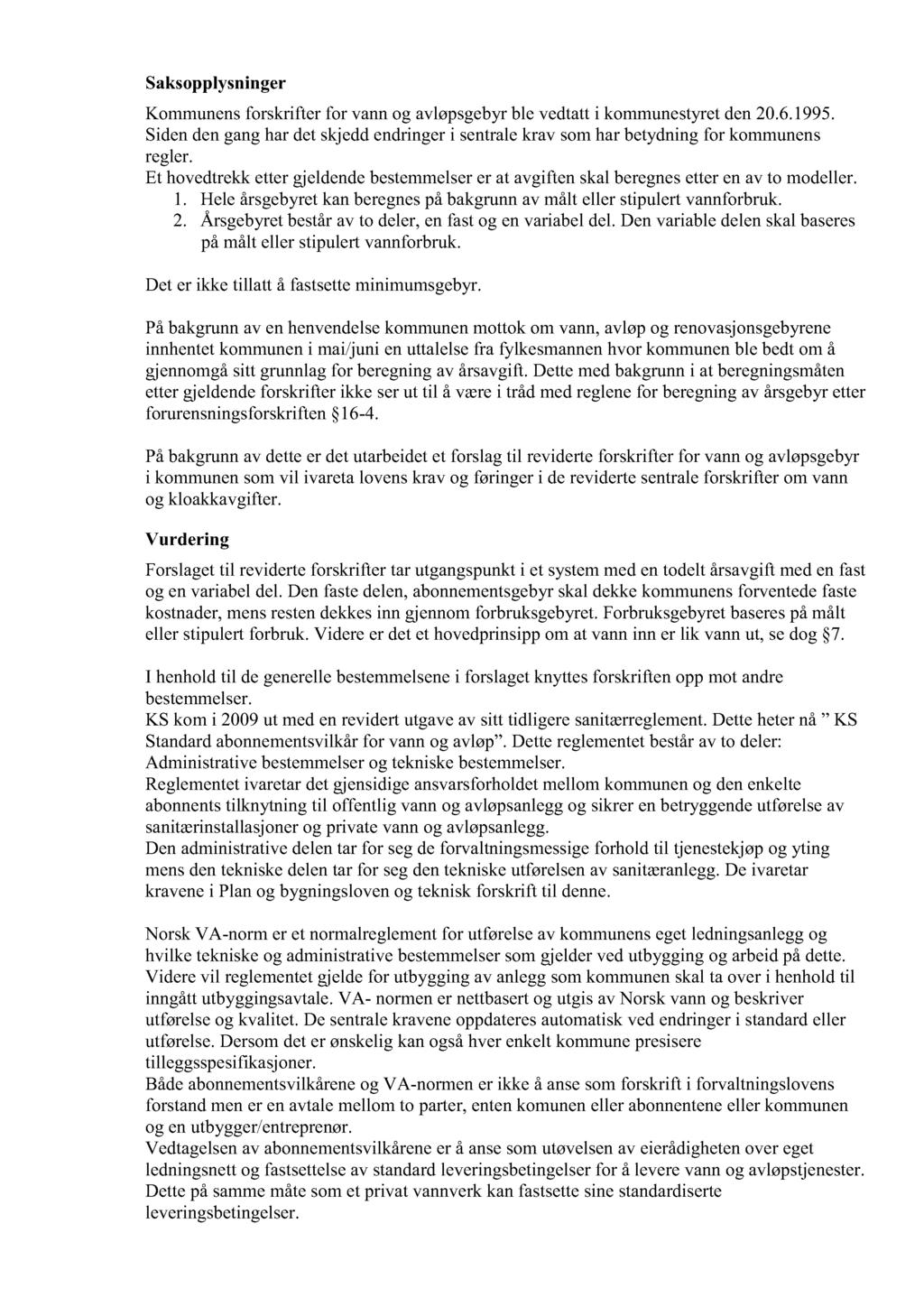 Saksopplysninger Kommunensforskrifter for vannog avløpsgebyr ble vedtatti kommunestyret den20.6.1995. Sidendenganghardetskjeddendringeri sentralekrav somharbetydningfor kommunens regler.