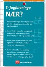 Har vi faste rutiner for oppsøkende virksomhet på arbeidsplassene? Hvor ofte har vi det og er dette nok? 3. Har vi eget informasjonsskriv eller lignende som forteller medlemmene hva vi 4.