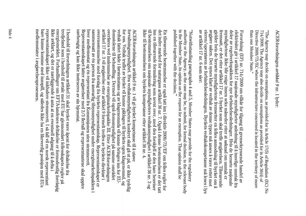 ACER-forordningen ørtikkel I nr.i lyder: "The Agency may decide on exemptions, as provided for in Article 17(5) of Regulation (EC) No 7L4/2009.