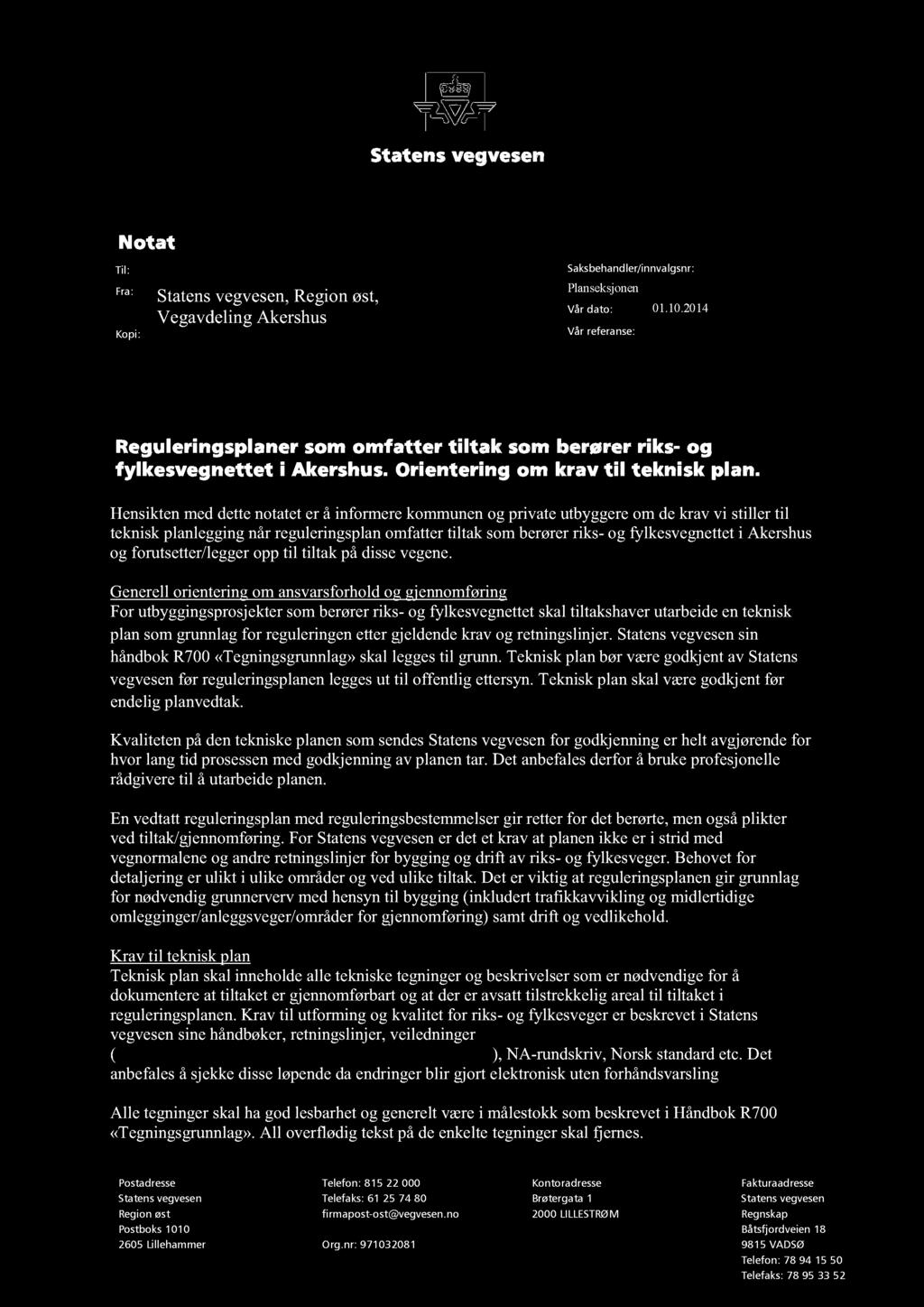 Statens vegvesen Notat Til: Fra: Kopi: Statens vegvesen, Region øst, Vegavdeling Akershus Saksbehandler/innvalgsnr: Planseksjonen Vår dato: 01. 10.