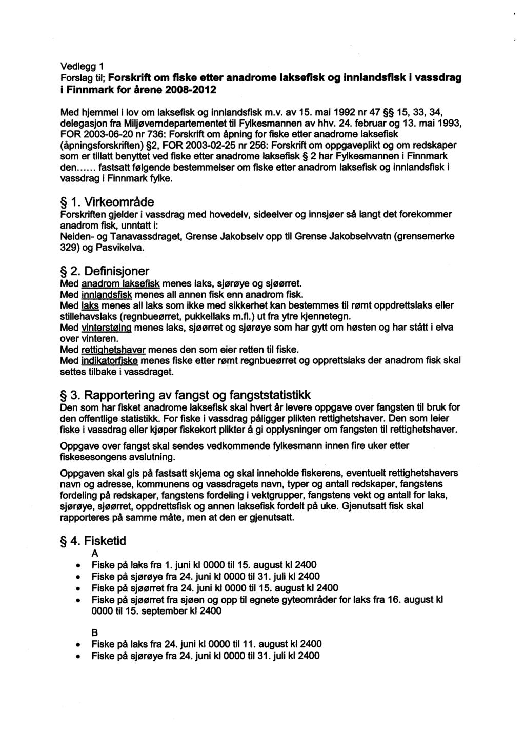 Vedlegg 1 Forslag til; Forskrift om fiske etter anadrome laksefisk og innlandsfisk i vassdrag i Finnmark for årene 2008-2012 Med hjemmel i lov om laksefisk og innlandsfisk m.v. av 15.