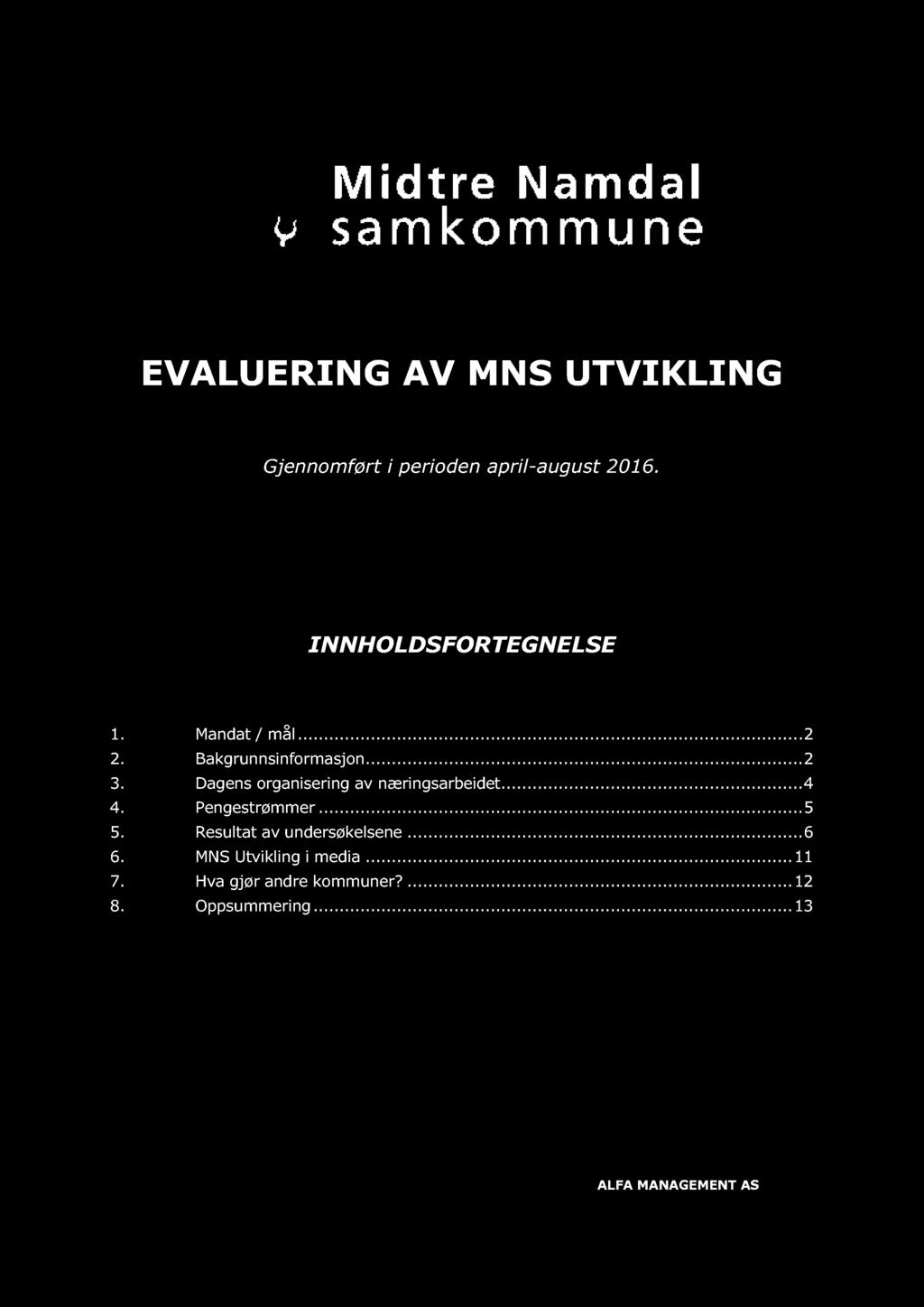 EVALU ERI NG AV MNS UTVI KLI NG Gjennomført i perioden april - august 2016. INNHOLDSFORTEGNELSE 1. Mandat / mål..........2 2. Bakgrunnsinformasjon......... 2 3. Dagens organisering av næringsarbeidet.