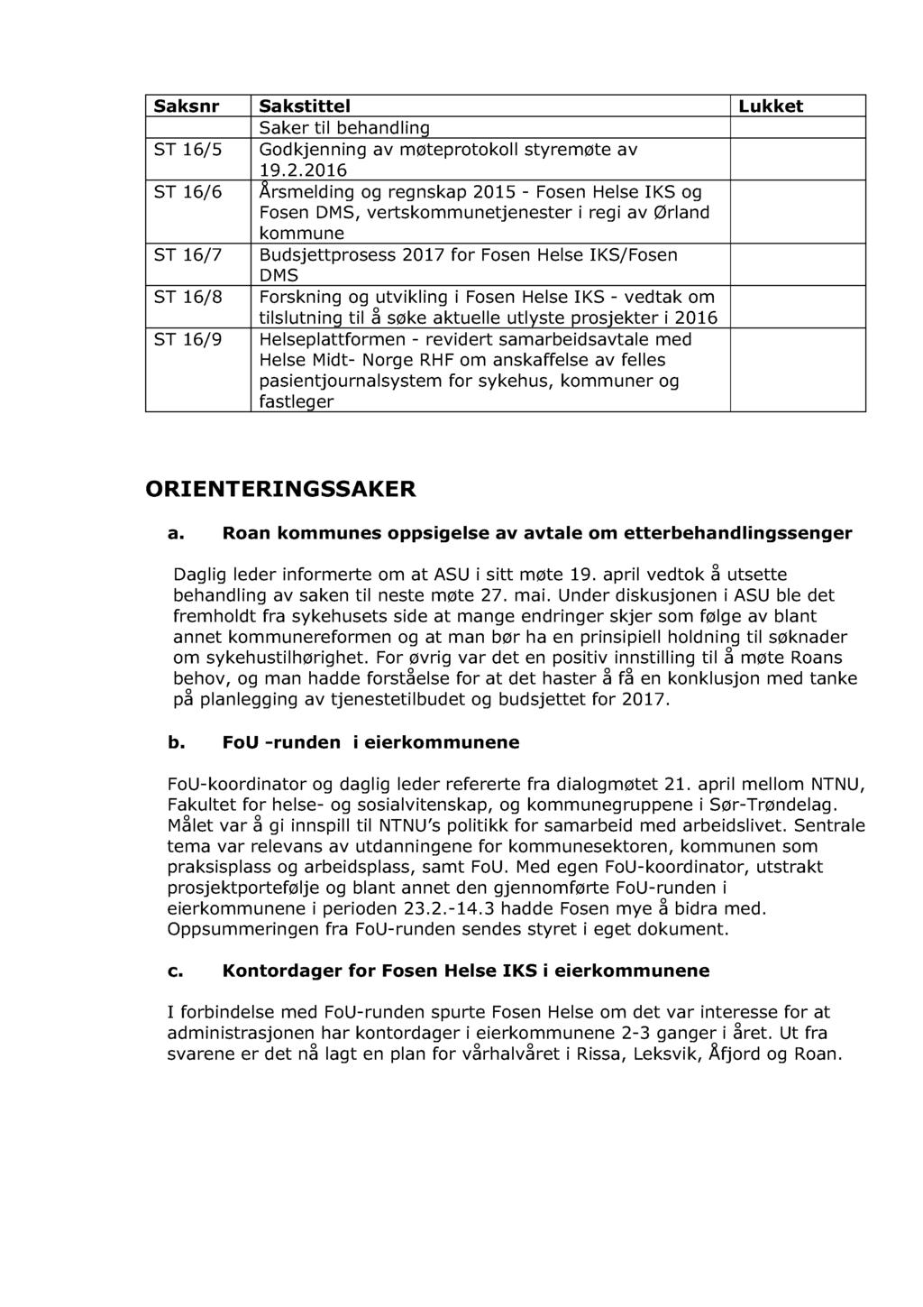 Saksnr Sakstittel Lukket Saker til behandling ST 16 / 5 Godkjenning av møteprotokoll styremøte av 19.2.