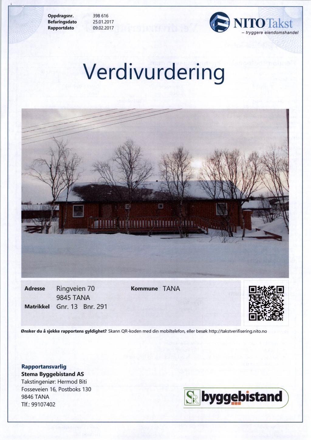 Oppdragsnr. 398 616 Befaringsdato 25.01.2017 NITO Rapportdato 09.02.2017 tryggere eiendomshandel Verdivurdering Ringveien 70 Kommune TANA 9845 TANA Matrikkel Gnr. 13 Bnr.