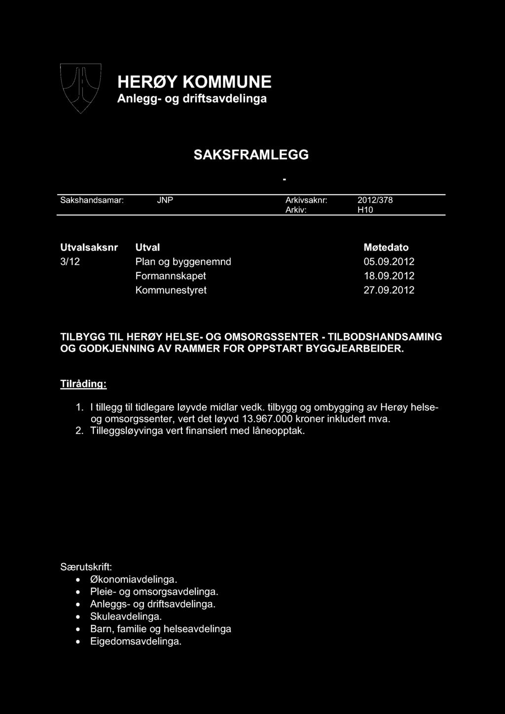 HERØY KOMMUNE Anlegg - og driftsavdelinga SAKSFRAMLEGG Sakshandsamar: JNP Arkivsaknr: 2012/378 Arkiv: H10 - Utvalsaksnr Utval Møtedato 3/12 Plan og byggenemnd 05.09.2012 Formannskapet 18.09.2012 Kommunestyret 27.