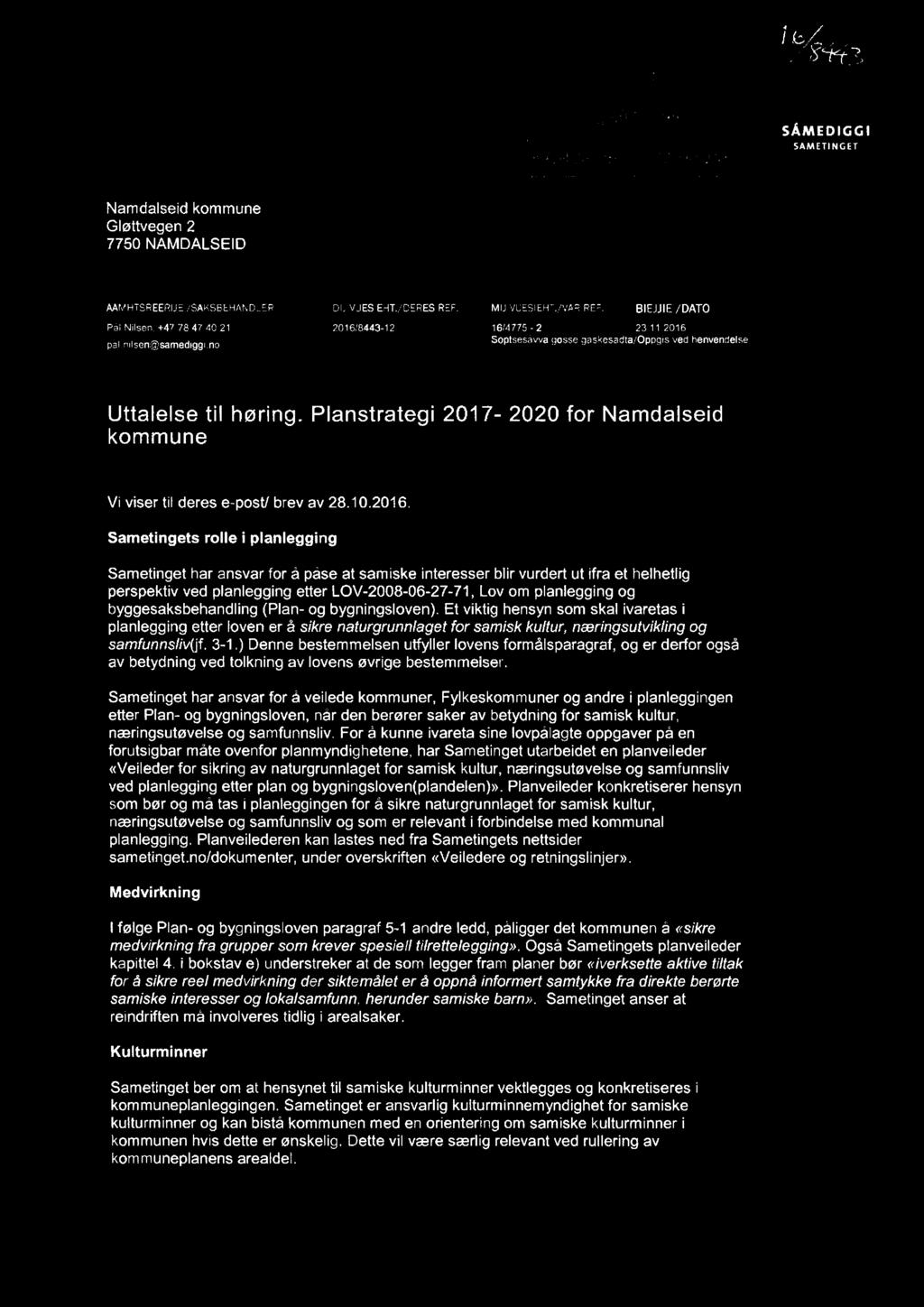 - SÅMEDIGGI SAMETINGET Namdalseid kommune Gløttvegen 2 7750 NAMDALSEID AAMHTSREERIJE/SAKSBEHANDLER DIJ VUESIEHT./DERES REF. MIJ VUESIEHT./VAR REF. BIEJJIE/DATO Pål Nilsen.