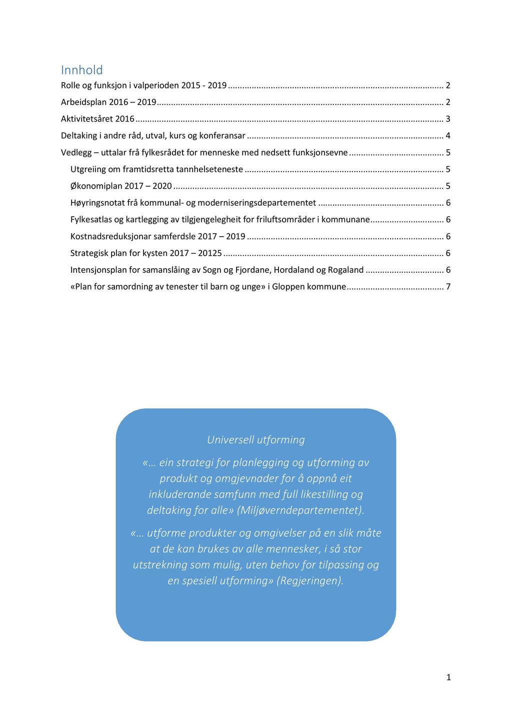 Innhold Rolle og funksjon i valperioden 2015-2019... 2 Arbeidsplan 2016 2019... 2 Aktivitetsåret 2016... 3 Deltaking i andre råd, utval, kurs og konferansar.