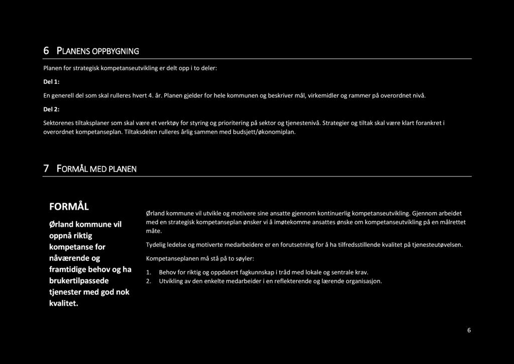 6 PLAN EN S OPPBYGNI N G Planen for strategisk kompetanseutvikling er delt opp i to deler: Del 1: En generell del som skal rulleres hvert 4. år.