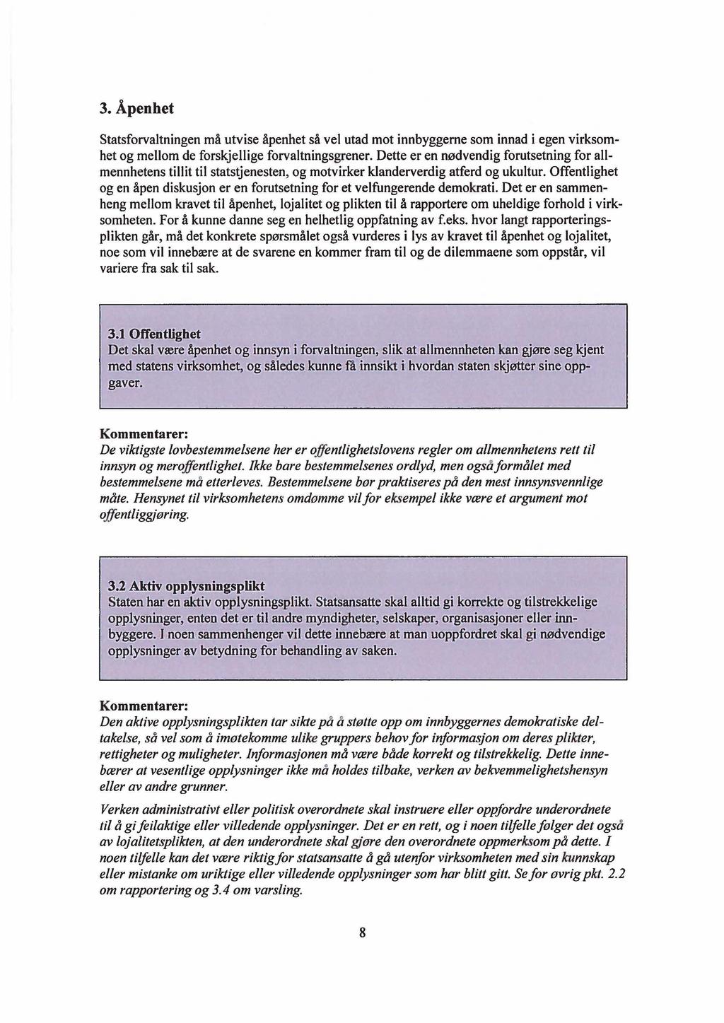 3. Åpenhet Statsforvaltningen må utvise åpenhet så vel utad mot innbyggerne som innad i egen virksomhet og mellom de forskjellige forvaltningsgrener.