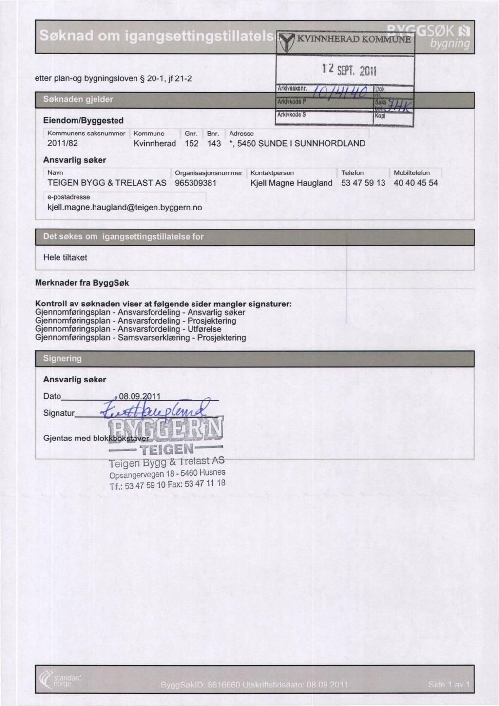 KVINNHERAD KOMMUNE etter plan-og bygningsloven 20-, jf 2-2 2 SEPT r veakter. 0 Eiendom/Byggested r lv e opi Kommunens saksnummer Kommune Gnr. Bnr.