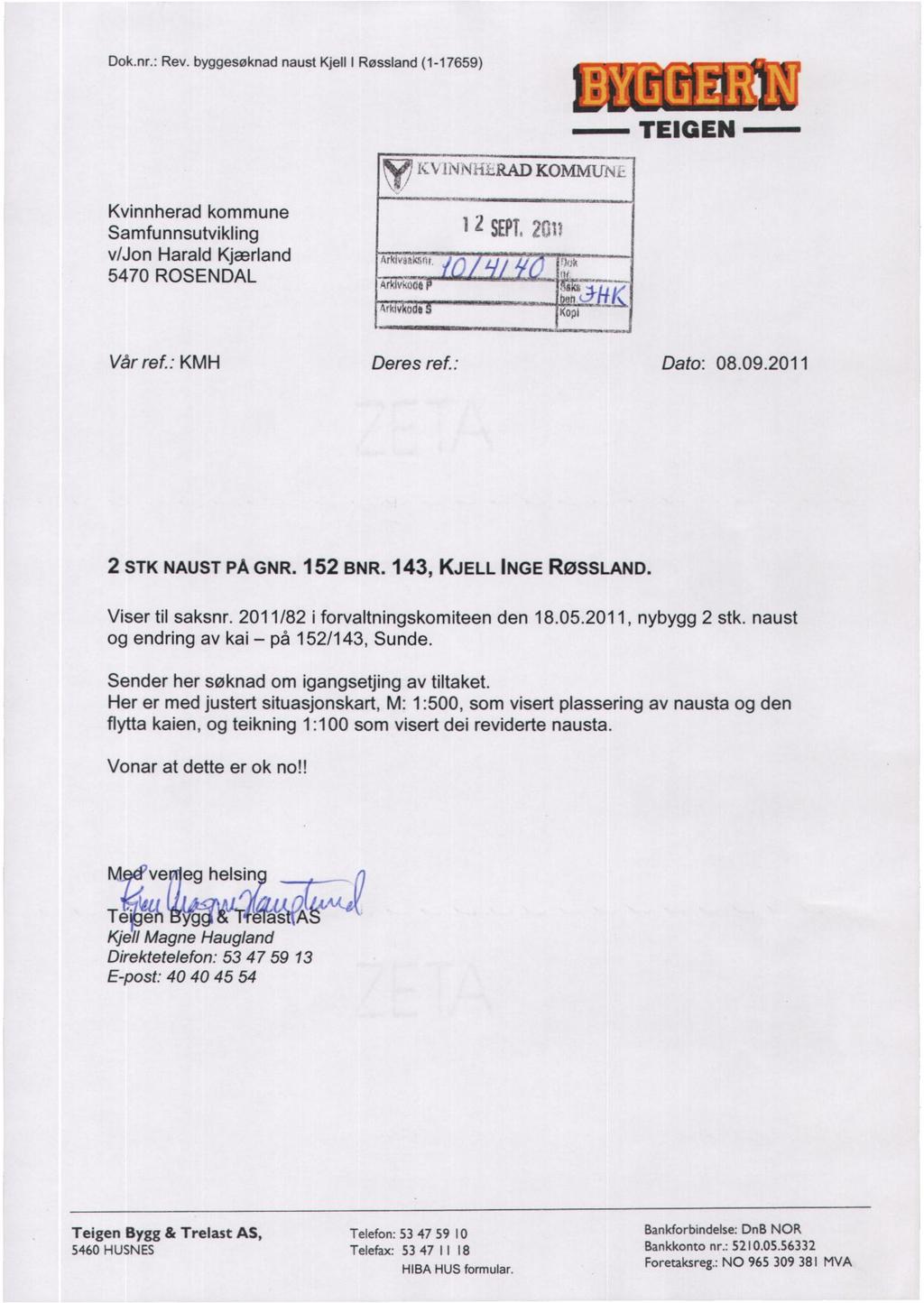 Dok.nr.: Rev. byggesøknad naust Kjell I Røssland (-7659) TEIGEN Kvinnherad kommune Samfunnsutvikling 2 SEPE v/jon Harald Kjærland 5470 ROSENDAL - Arklykri-die * KOMMUN.L 2M?!VIlvko Kopi Vår ref.