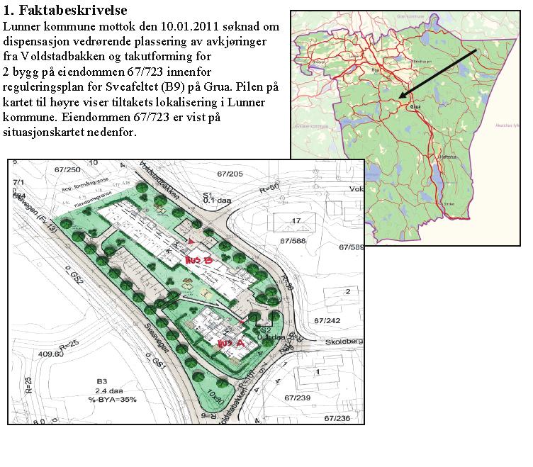 Sammendrag: Arkitektgruppen Drammen AS fremmet søknad om tiltak den 7.1.2011 på vegne av tiltakshaver Admar Bygg AS for bygging av boliger på eiendommen 67/723 i Voldstadbakken på Grua.