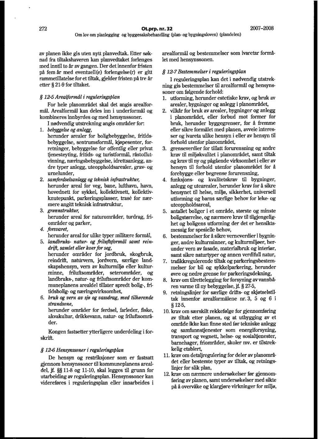 272 Ot.prp. nr.32 2007-2008 av planen ikke gis uten nytt planvedtak. Etter søknad fra tiltakshaveren kan planvedtaket forlenges med inntil to år av gangen.