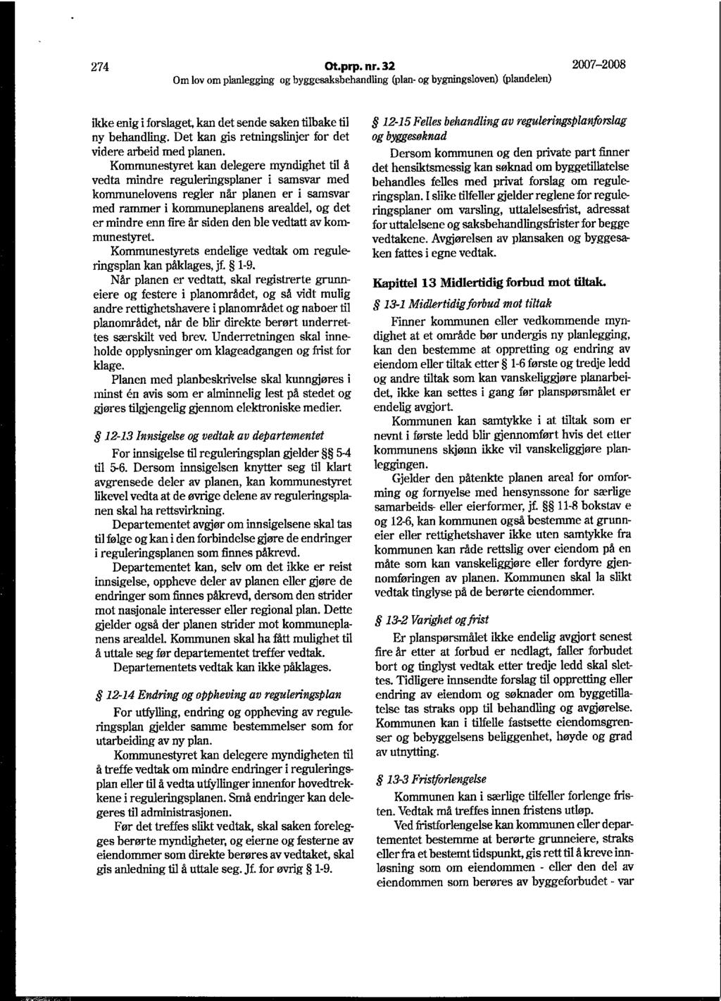 274 Ot.prp. nr. 32 2007-2008 ikke enig i forslaget, kan det sende saken tilbake til ny behandling. Det kan gis retningslinjer for det videre arbeid med planen.