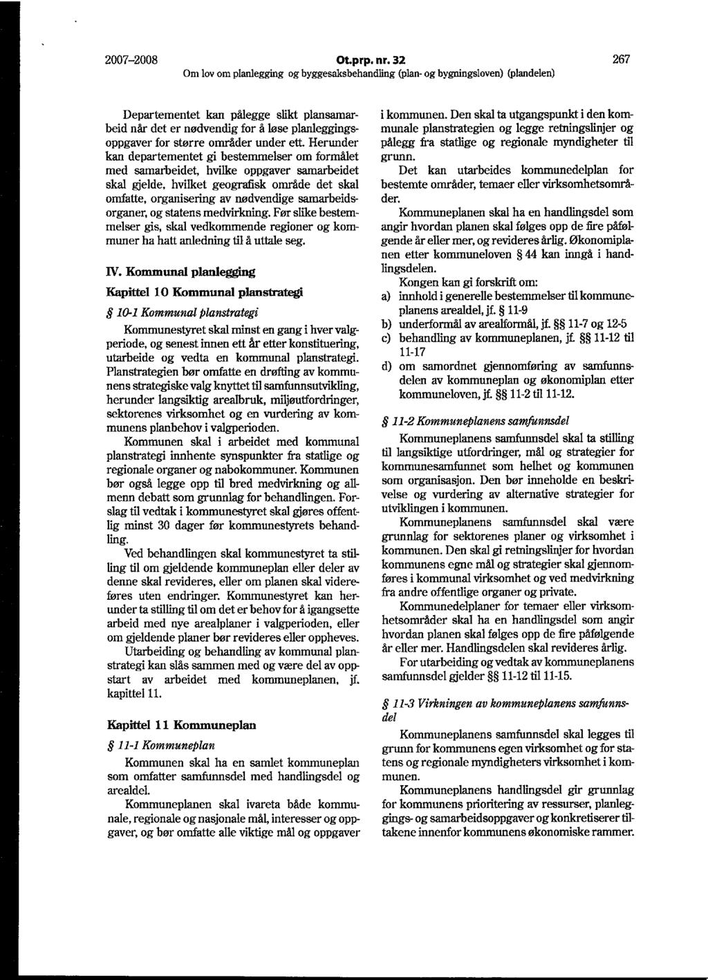 2007-2008 Ot.prp. nr. 32 267 Departementet kan pålegge slikt plansamarbeid når det er nødvendig for å løse planleggingsoppgaver for større områder under ett.