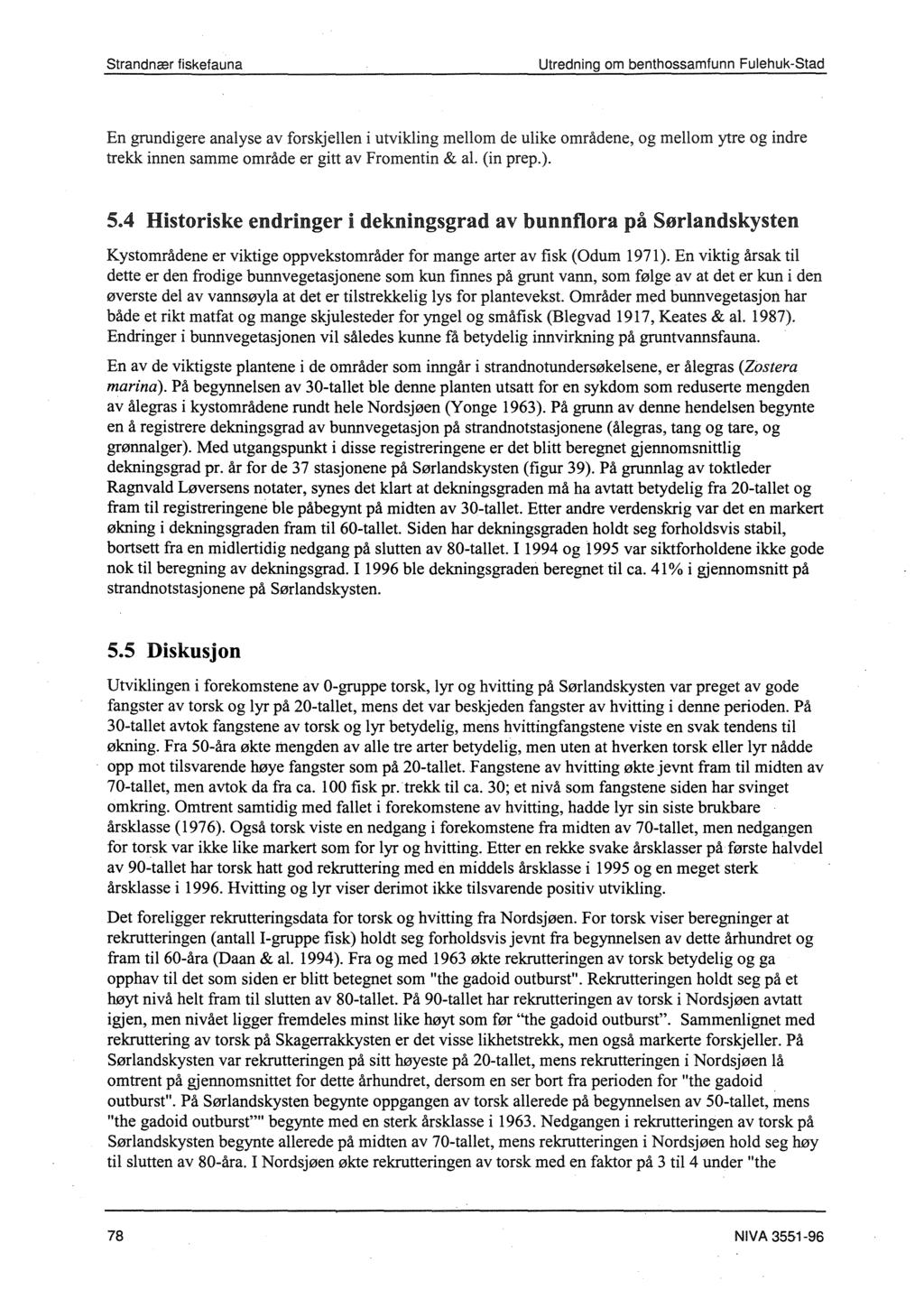 Strandncer fiskefauna Utredning om benthossamfunn Fulehuk-Stad En grundigere analyse av forskjellen i utvikling mellom de ulike omnldene, og mellom ytre og indre trekk innen samme omrade er gitt av