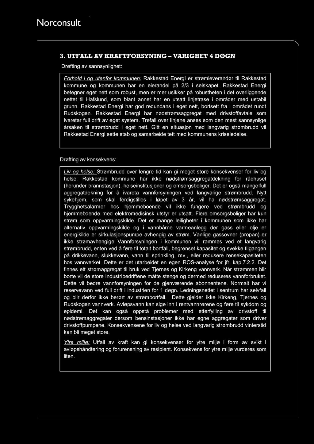 3. UTFALL AV KRAFTFO RSYNING VARIGHET 4 DØGN Drøfting av sannsynlighet: Forhold i og utenfor kommunen : Rakkestad Energi er strømleverandør til Rakkestad kommune og kommunen har en eierandel på 2/3 i