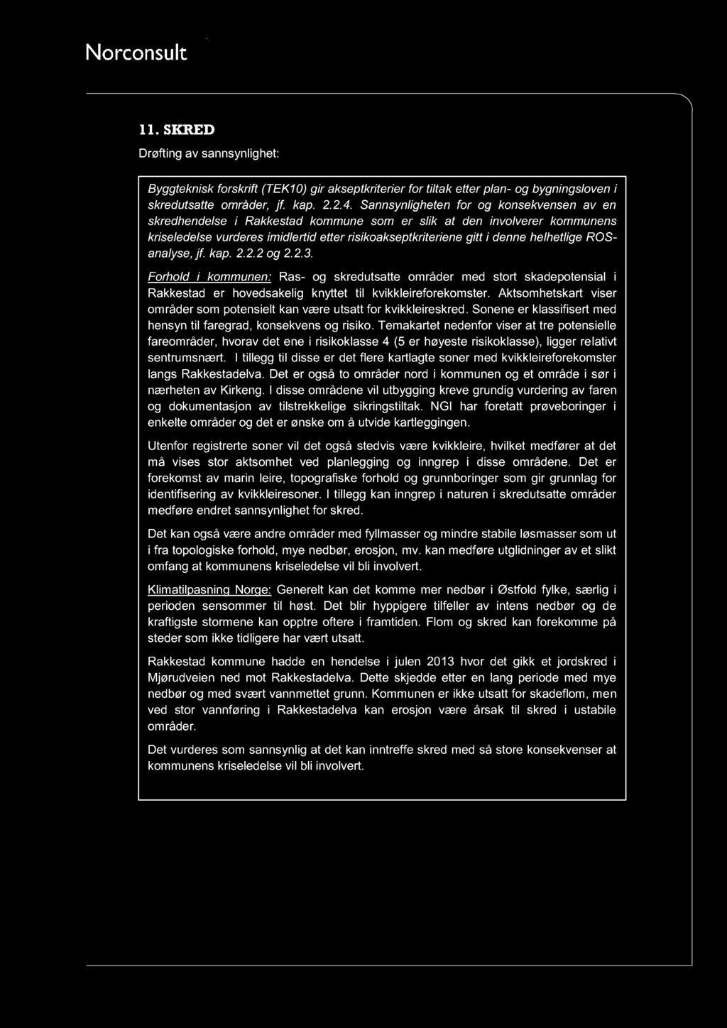 11. S KRED Drøfting av sannsynlighet: Byggteknisk forskr ift (TEK10) gir akseptkriterier for tiltak etter plan - og bygningsloven i skredutsatte områder, jf. kap. 2.2.4.