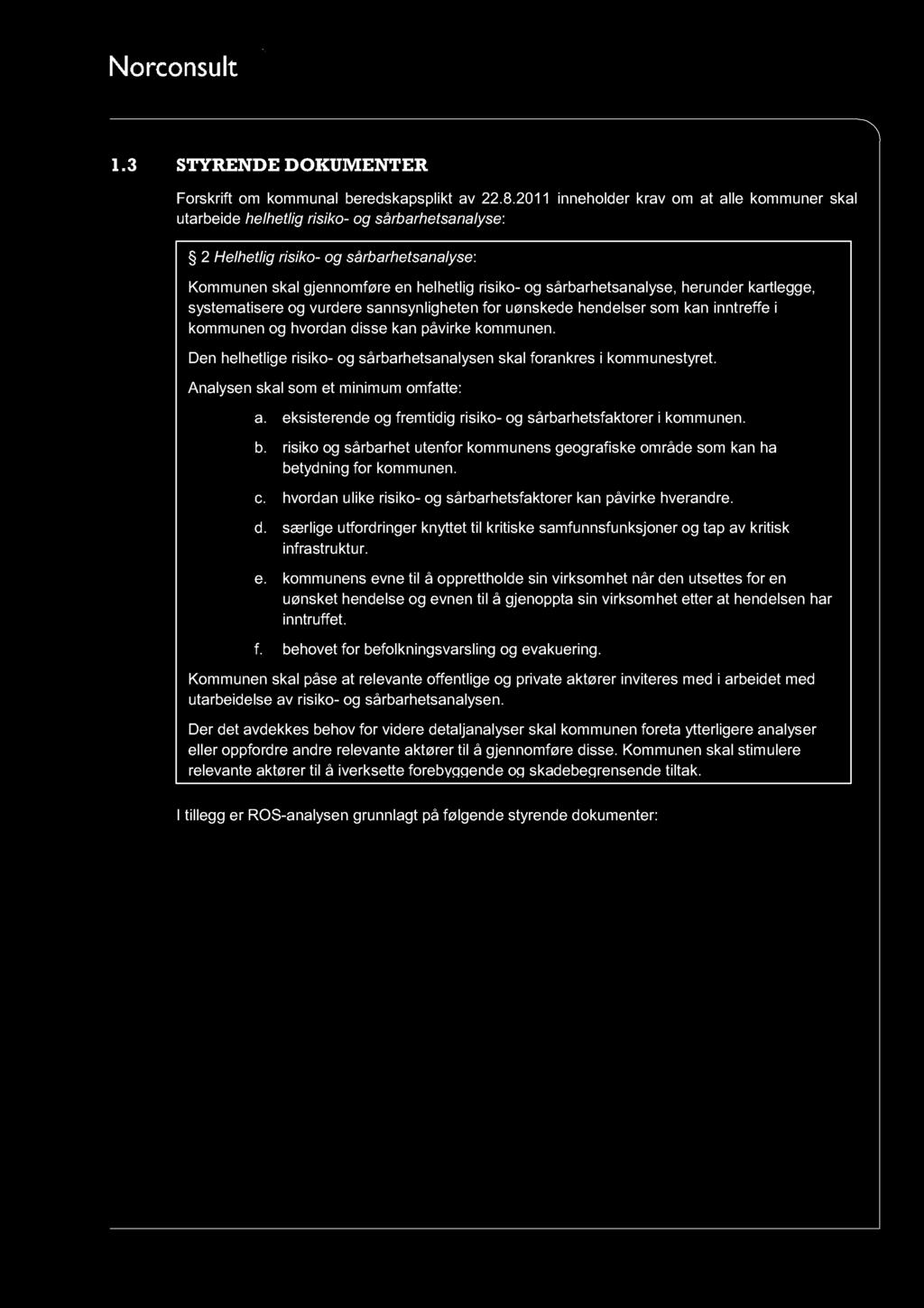 sårbarhetsanalyse, herunder kartlegge, systematisere og vurdere sannsynligheten for uønskede hendelser som kan innt reffe i kommunen og hvordan disse kan påvirke kommunen.