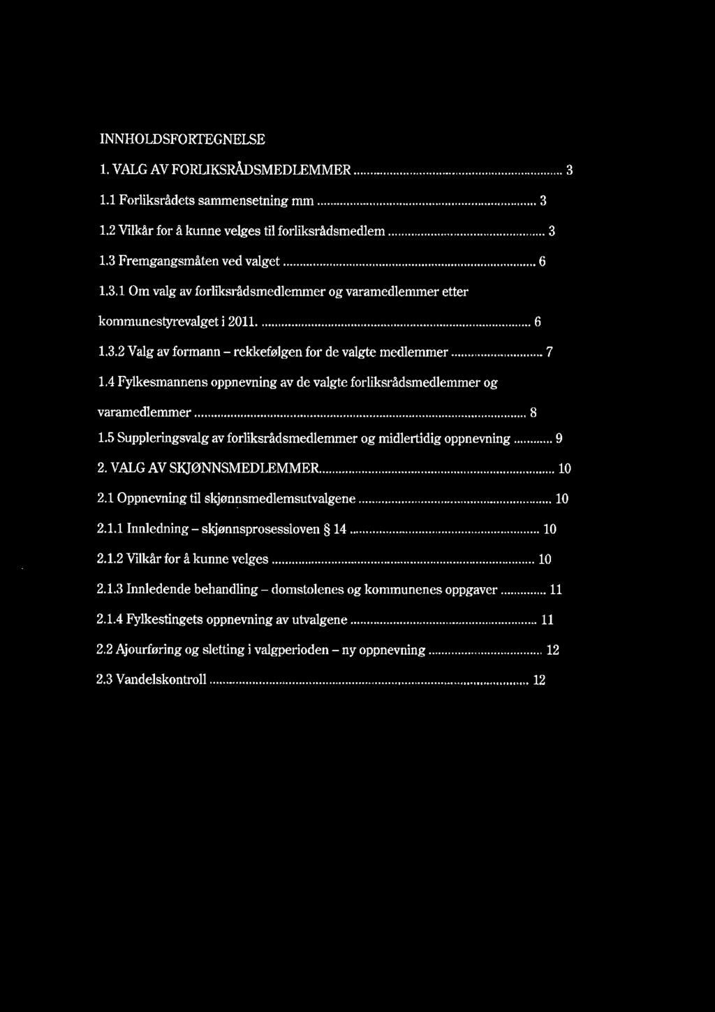 I NNHOLDSFORTEGNELSE 1. VAL G Av F ORLI KS RAD SM E D LE M M E... R 3 1.1 F orliksrådets sammensetning mm..... 3 1.2 Vilkår for å kunne velges til forliksrâdsmedlem..... 3 1.3 Fremgangsmåten ved valget.