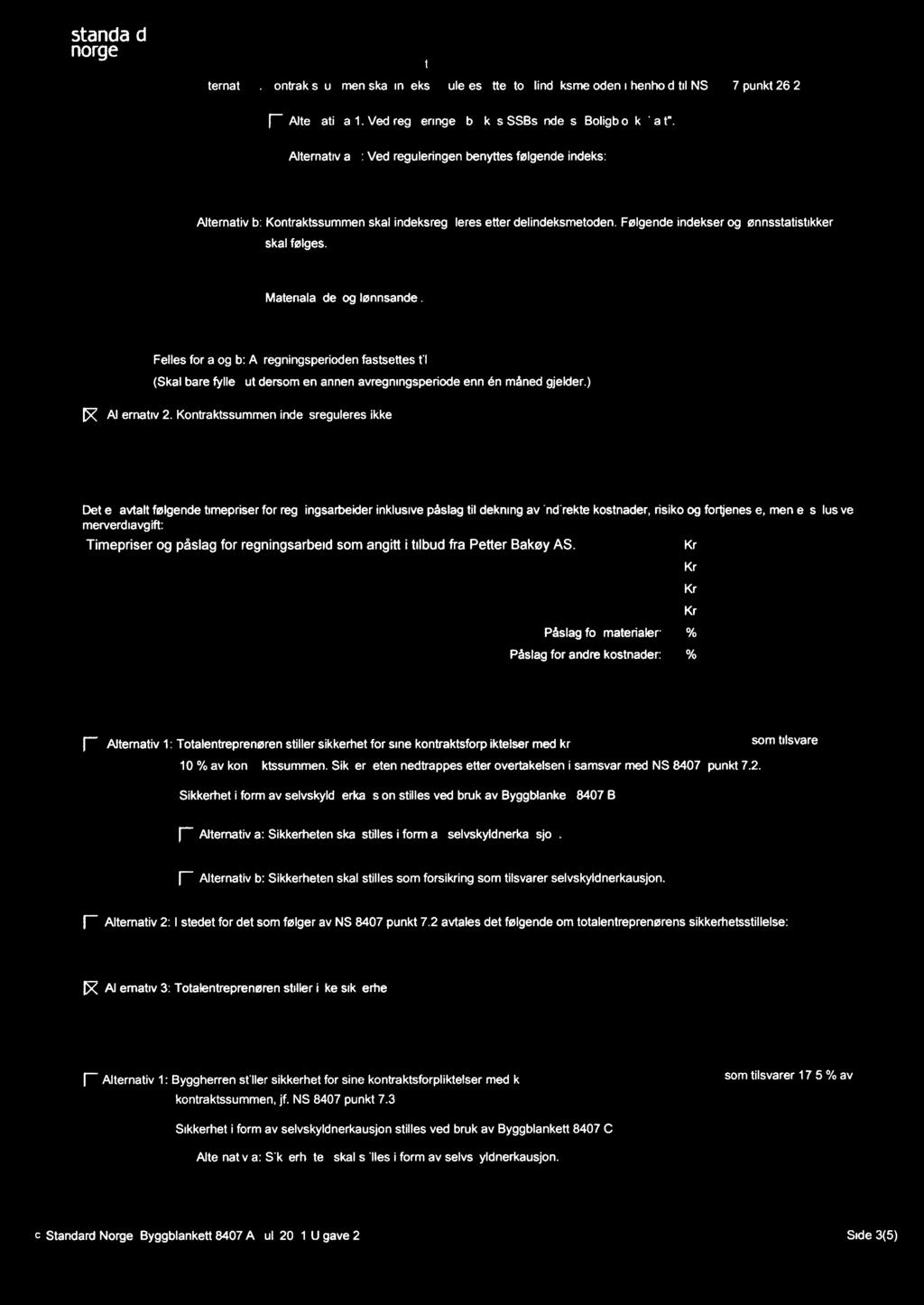 Q/ flstandard - norge * Henvendelse om blanketten rettes til: Standard Online AS : 67 83 87 00 E-post: sanstandardno [ Alternativ a: Kontraktssummen skal indeksreguleres etter totalindeksmetoden i