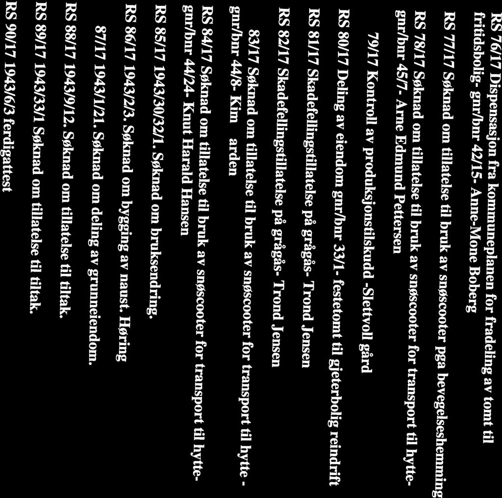 RS 80/17 Deling av eiendom gnr/bnr 33/1- festetomt til gjeterbolig reindrift gnrlbnr 45/7- Arne Edmund Pettersen RS 77/17 Søknad om tillatelse til bruk av snøscooter pga bevegelseshemming RS 78/17