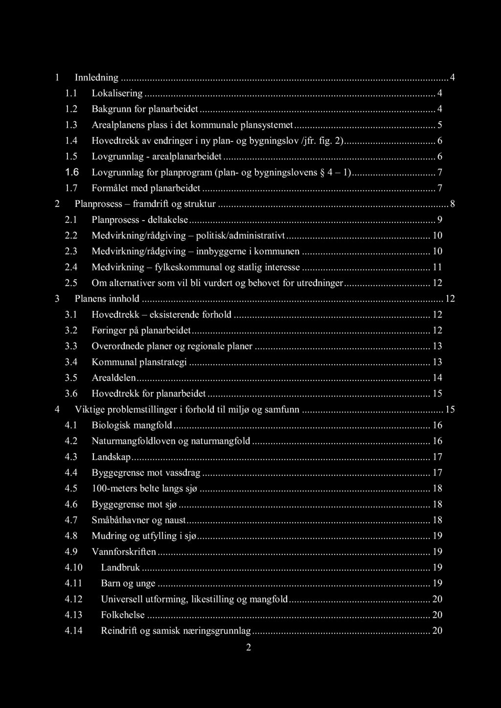 7 Frmålet med planarbeidet......... 7 2 Planprsess framdrift g struktur......... 8 2.1 Planprsess - deltakelse......... 9 2.2 Medvirkning/rådgiving plitisk/administrativt.... 10 2.