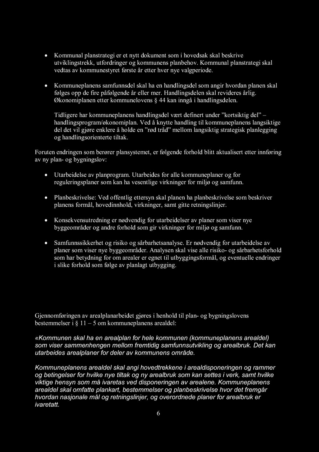 1.4 Hvedtrekk av endringer i ny plan- g bygningslv / jfr. fig. 2) Kmmunal planstrategi er et nytt dkument sm i hvedsak skal beskrive utviklingstrekk, utfrdringer g kmmunens planbehv.