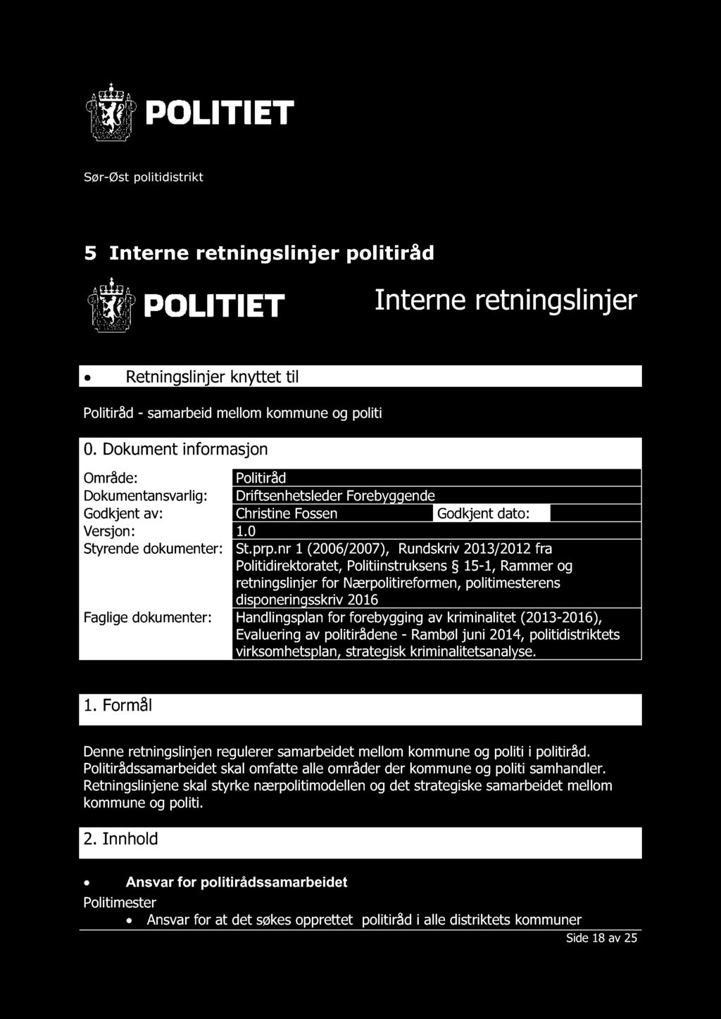 nr 1 (2006/2007), Rundskriv 2013/2012 fra Politidirektoratet, Politiinstruksens 15-1, Rammer og retningslinjer for Nærpolitireformen, politimesterens disponeringsskriv 2016 Faglige dokumenter: