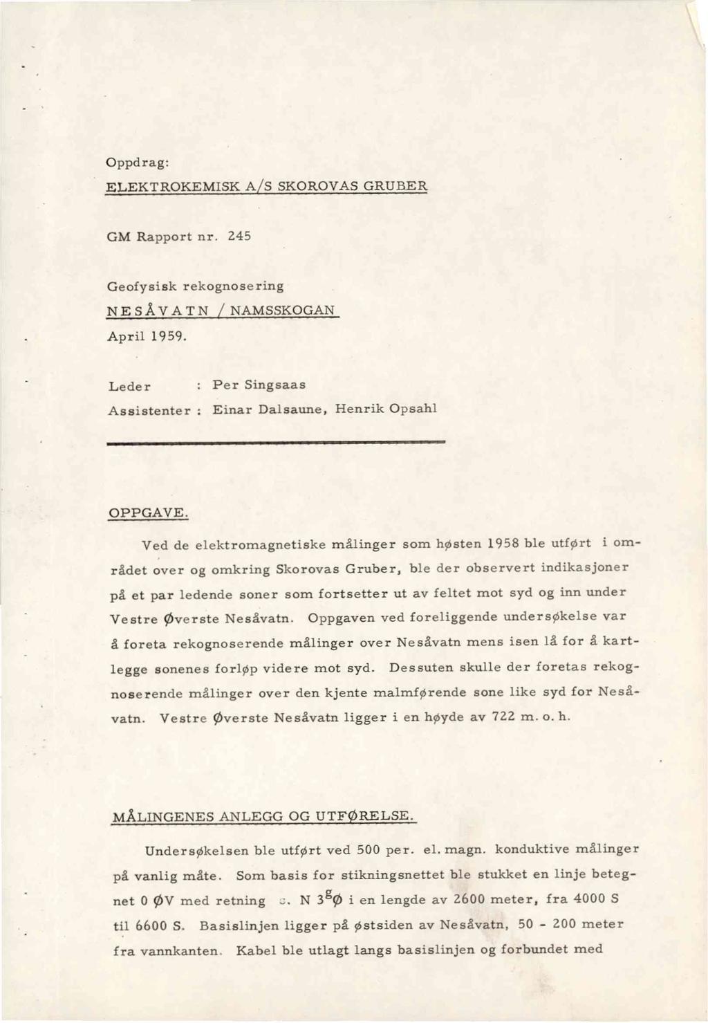 Oppdrag: ELEKTROKEMISK A S SKOROVAS GRUBER GM Rapport nr. 245 Geofysisk rekognosering NE SÅV A TN NAMSSKOGAN April 1959. Lede r : Per Singsaas Assistenter Einar Dalsaune, Henrik Opsahl OPPGAVE.