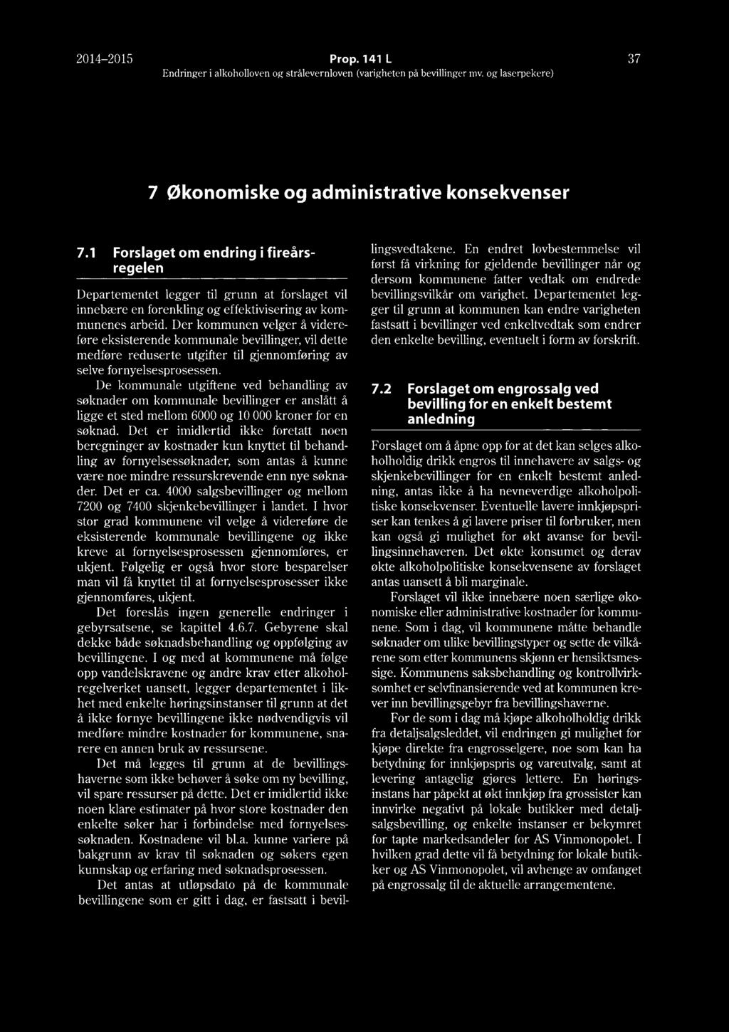 2014-2015 Prop. 141 L 37 Endringer i alkoholloven og strålevernloven (varigheten på bevillinger mv. og laserpekere) 7 Økonomiske og administrative konsekvenser 7.