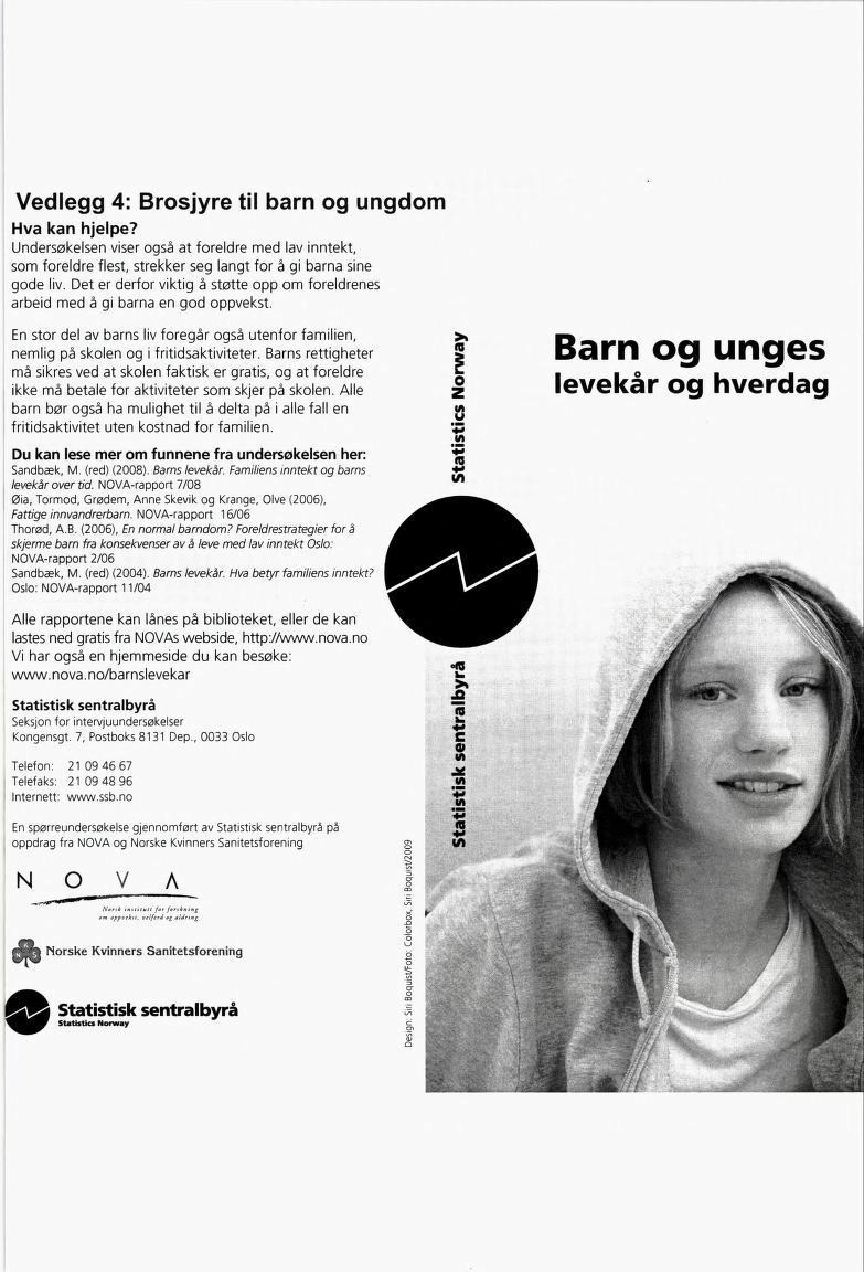 Vedlegg 4: Brosjyre til barn og ungdom Hva kan hjelpe? Undersøkelsen viser også at foreldre med lav inntekt, som foreldre flest, strekker seg langt for å gi barna sine gode liv.