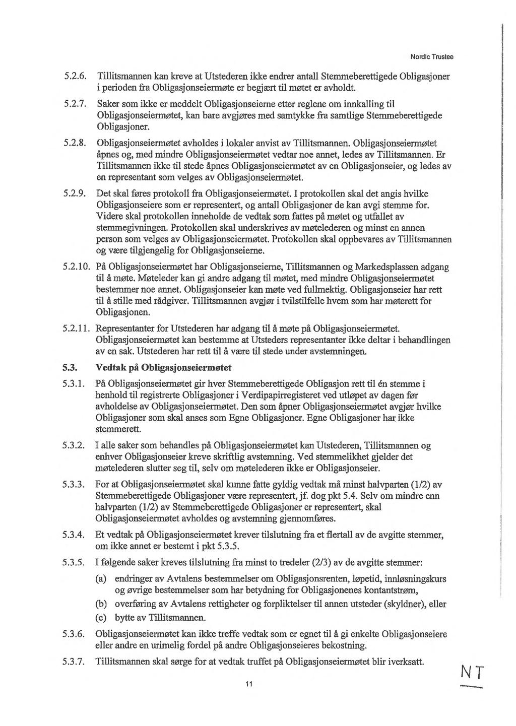 Nordic Trustee 5.2.6. Tillitsmannen kan kreve at Utstederen ikke endrer antall Stemmeberettigede Obligasjoner i perioden fra Obligasjonseiermøte er begjært til møtet er avholdt. 5.2.7.