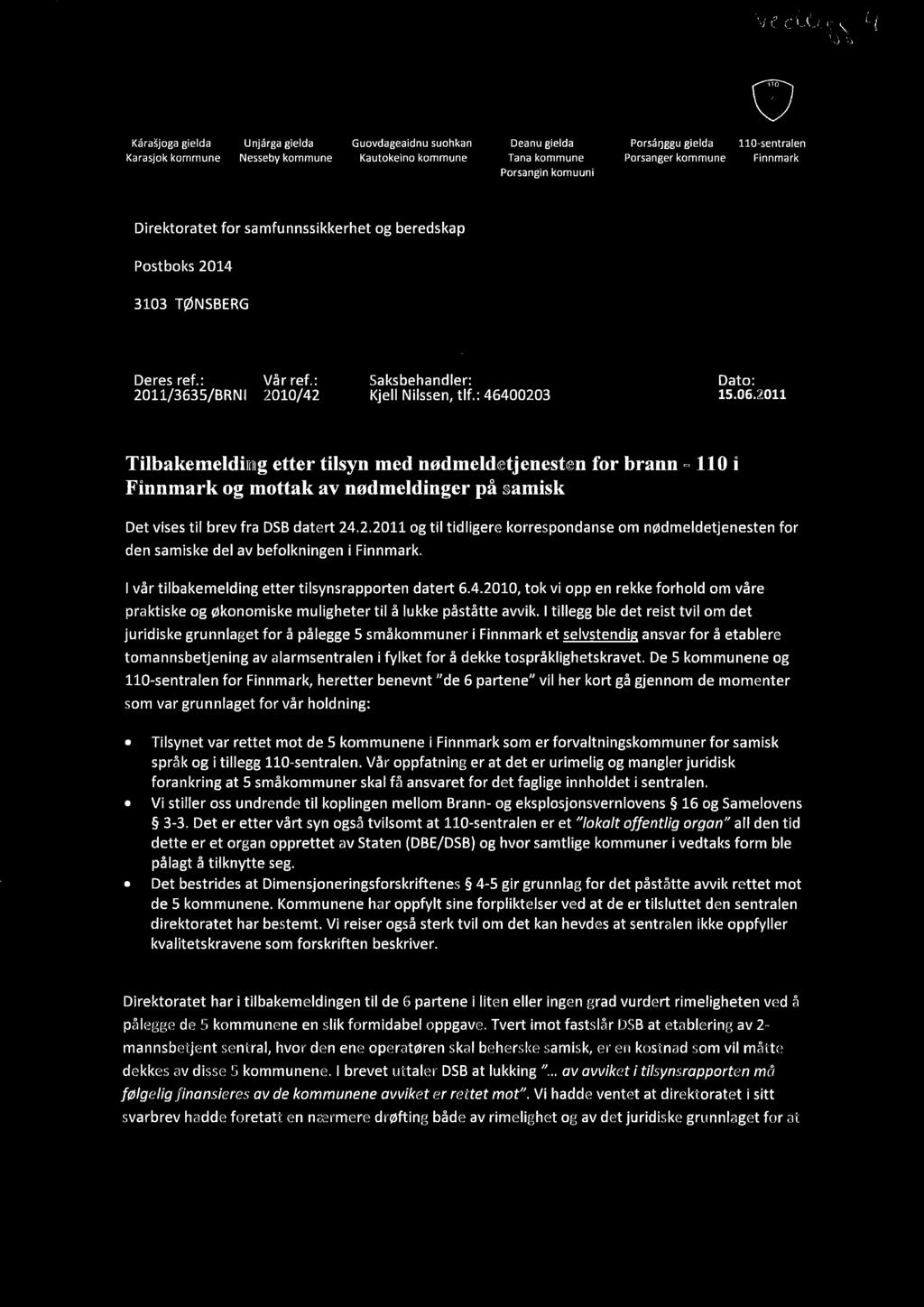 Kårajoga gielda Unjårga gielda Guovdageaidnu suohkan Deanu gielda Porsårjggu gielda 110-sentralen Karasjok kommune Nesseby kommune Kautokeino kommune Tana kommune Porsanger kommune Finnmark Porsangin